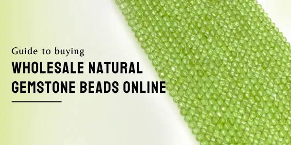 GUIDE TO BUYING GEMSTONE BEADS ONLINE