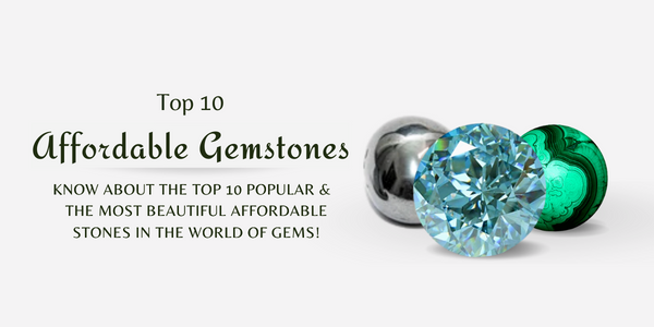 TOP 10 MOST AFFORDABLE STONES IN THE WORLD OF GEMS